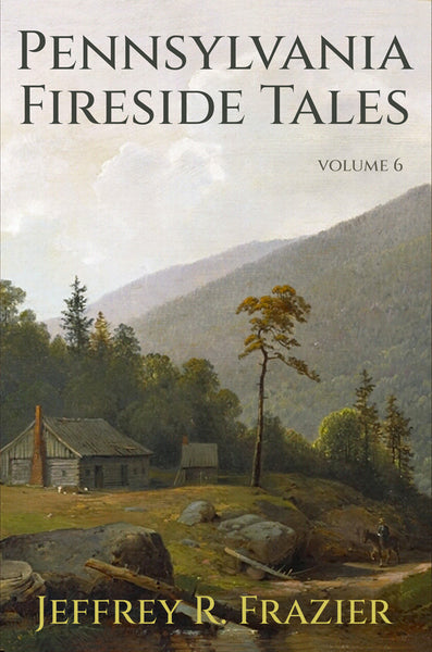 Pennsylvania Fireside Tales Volume 6