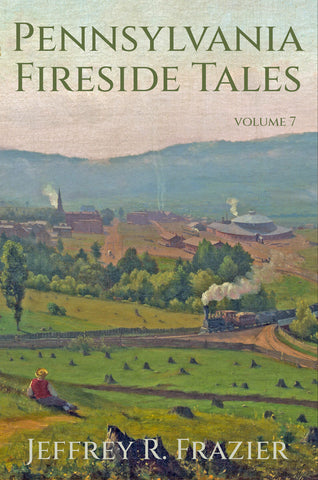 Pennsylvania Fireside Tales Volume 7