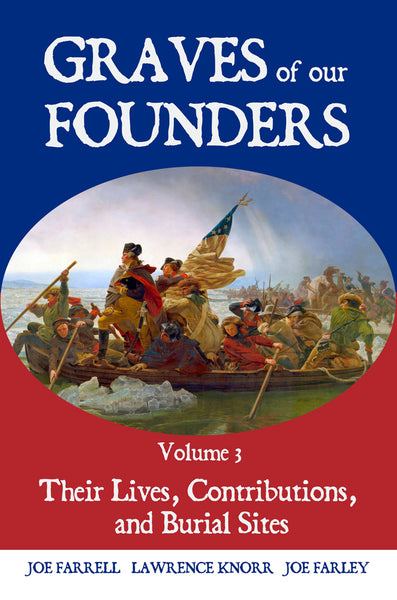 Graves of Our Founders: Vol. 3: Their Lives, Contributions, and Burial Sites